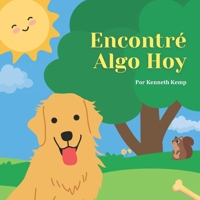 Encontré Algo Hoy: Spanish Version - I Found Something Today (Spanish Edition) B0GJ41H3KZ Book Cover