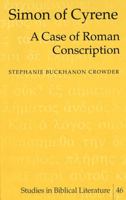 Simon of Cyrene: A Case of Roman Conscription (Studies in Biblical Literature, Vol. 46) 0820456861 Book Cover