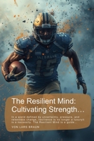 The Resilient Mind: Cultivating Strength…: In a world defined by uncertainty, pressure, and relentless change, resilience is no longer a luxuryit is a necessity. The Resilient Mind is a guide… B0GGHVGL8F Book Cover