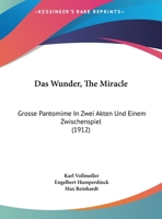 Das Wunder, The Miracle: Grosse Pantomime In Zwei Akten Und Einem Zwischenspiel (1912) 1160380678 Book Cover