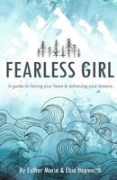 Fearless Girl: A Guide to Facing Your Fears and Achieving Your Dreams 1544668163 Book Cover