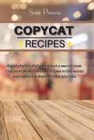 Copycat Recipes: Great chefs's dishes are not a secret now. Discover most famous recipes in the world and replicate them in your kitchen. 1802117687 Book Cover