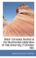 Mater Coronata: Recited at the Bicentennial Celebration of Yale University 23 October 1901 1141070502 Book Cover