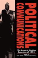 Political Communications: The General Election Campaign of 1992 0521469643 Book Cover