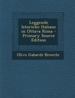 Leggende Istoriche Italiane: In Ottava Rima (Classic Reprint) 1289479941 Book Cover