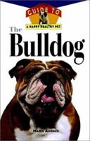 The Bulldog: An Owner's Guide to a Happy Healthy Pet 0876054327 Book Cover