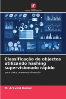 Classificação de objectos utilizando hashing supervisionado rápido: para dados de elevada dimensão 6206187470 Book Cover