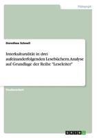 Interkulturalität in drei aufeinanderfolgenden Lesebüchern. Analyse auf Grundlage der Reihe "Leseleiter" 3638759342 Book Cover