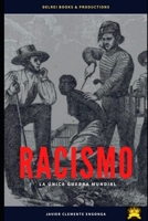 RACISMO, LA ÚNICA GUERRA MUNDIAL: LA HISTORIA NO CONTADA (RACISM,THE UNTOLD HISTORY) B097DNHX6D Book Cover
