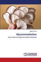 Mycoremediation: Dairy industrial sludge into edible mushrooms 6202564490 Book Cover