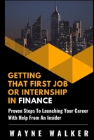 Getting That First Job or Internship In Finance: Proven steps to launching your career with help from an insider 1090710003 Book Cover