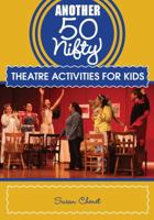 Another 50 Nifty Theatre Activities for Kids 1606791672 Book Cover