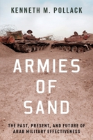 Armies of Sand: The Past, Present, and Future of Arab Military Effectiveness 0197524648 Book Cover