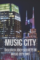 Music City: Discover Juicy Secrets In Music City DIRT: Music City B096TQ4WNM Book Cover