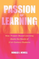 Passion for Learning: How Project-Based Learning Meets the Needs of 21st Century Students 0810846012 Book Cover