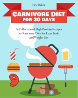 Carnivore Diet for 30 days: A Collection of High Protein Recipes to Start your Diet for Lean Body and Weight-loss 1803570423 Book Cover