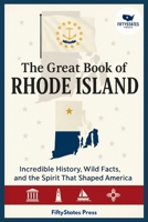 THE GREAT BOOK OF RHODE ISLAND: Incredible History, Wild Facts, and the Spirit That Shaped America B0GG76PKNZ Book Cover