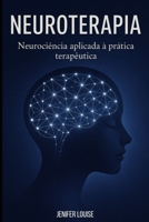 Neuroterapia: Neurociência aplicada á prática terapêutica: Uma abordagem moderna para profissionais e apaixonados pela mente. (Portuguese Edition) B0FGWDHC9G Book Cover