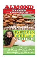 Almond: Detox Diet: Gluten Free Recipes for Celiac Disease, Wheat Free & Paleo Free; Detox Cleanse Diet to Lose Belly Fat & Increase Energy 1515382214 Book Cover