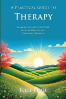 A Practical Guide to Therapy: Making The Most of Your Mental Health and Personal Growth 1326791036 Book Cover