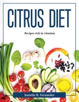 Citrus Diet: Recipes rich in vitamins 180437671X Book Cover