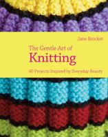 The Gentle Art of Knitting: 40 Projects Inspired by Everyday Beauty 1843405326 Book Cover