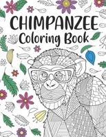 Chimpanzee Coloring Book: A Cute Adult Coloring Books for Chimpanzee Lovers, Best Gift for Chimpanzee Lovers B08P8QKD56 Book Cover