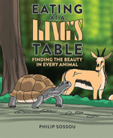 Eating at a King's Table: Finding the Beauty in Every Animal 1637553943 Book Cover
