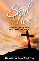 Soul Ties: Breaking Up with a Past That's Killing Your Future 0983604657 Book Cover