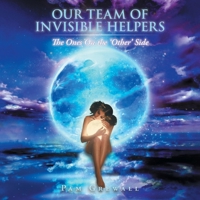 Our Team of Invisible Helpers: The Ones On the 'Other' Side 1663264759 Book Cover