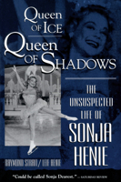Queen of Ice, Queen of Shadows: The Unsuspected Life of Sonja Henie 081288518X Book Cover