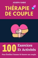 Thérapie De Couple : 100 Exercices Et Activités Pour Éveillez l'Amour et Sauver son couple B0C9S5R8KY Book Cover