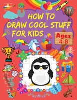 How to Draw Cool Stuff for Kids: A Step-by-Step Drawing Book with Cool Stuff Designs Learn How to Draw a Wide Variety of Interesting Things Using Grid Copy Method null Book Cover