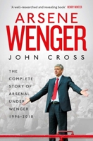 Arsene Wenger: The Inside Story of Arsenal Under Wenger 1471137929 Book Cover