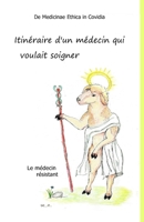 Itinéraire d’un médecin qui voulait soigner: de medicinae ethica in covidia (French Edition) B0GQT5NYCV Book Cover
