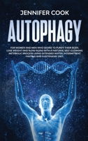Autophagy: For Women and Men who Desire to Purify their Body, Lose Weight and Slow Aging with a Natural Self-Cleaning Metabolic Process using Extended Water, Intermittent fasting and a Ketogenic Diet 1657122123 Book Cover