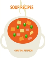 SOUP RECIPES: 27 Different Recipes, Gazpacho, Vegetable, Potat, Split Pea, French Onion, Tomato, Bell Pepper B08M8Y5JKH Book Cover