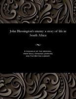 John Blessington's Enemy: A Story of Life in South Africa 1535806184 Book Cover