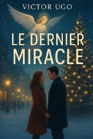 Le Dernier Miracle: Une romance de Noël pleine de magie, d’espoir, et de secondes chances. (French Edition) B0FFYV492Q Book Cover