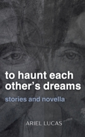 To Haunt Each Other's Dreams 1919186700 Book Cover