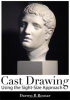 Cast Drawing Using the Sight-Size Approach 0980045401 Book Cover