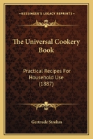 The Universal Cookery Book: Practical Recipes For Household Use (1887) 1120767156 Book Cover