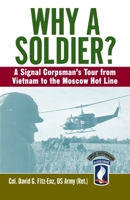 Why a Soldier?: A Signal Corpsman's Tour from Vietnam to the Moscow Hot Line 0804119384 Book Cover