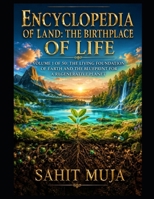 ENCYCLOPEDIA OF LAND: THE BIRTHPLACE OF LIFE: VOLUME 1 OF 50: THE LIVING FOUNDATION OF EARTH AND THE BLUEPRINT FOR A REGENERATIVE PLANET B0HGB17XH3 Book Cover