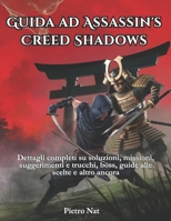 Guida ad Assassin's Creed Shadows: Dettagli completi su soluzioni, missioni, suggerimenti e trucchi, boss, guide alle scelte e altro ancora (Italian Edition) B0F4N6C843 Book Cover