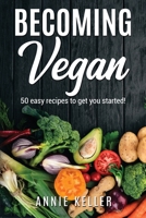Becoming Vegan: 50 Recipes to Get You Started! 1801922195 Book Cover