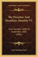 The Preacher And Homiletic Monthly V5: From October 1880, To September, 1881 1166340481 Book Cover