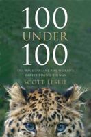 100 Under 100: The Race to Save the World's Rarest Living Things 0062294865 Book Cover