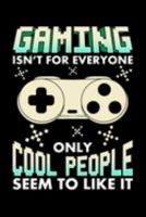 Gaming Isn't For Everyone Only Cool People Seems To Like It: Video Games And Gaming Lover Lined Notebook Funny With Saying Great Journal For Gamers As Birthday Gift 1691928178 Book Cover