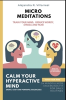 Micro meditations for beginners: 24 Easy mindfulness exercises to train your mind, reduce worry, stress, and fear B08KFWM6QN Book Cover